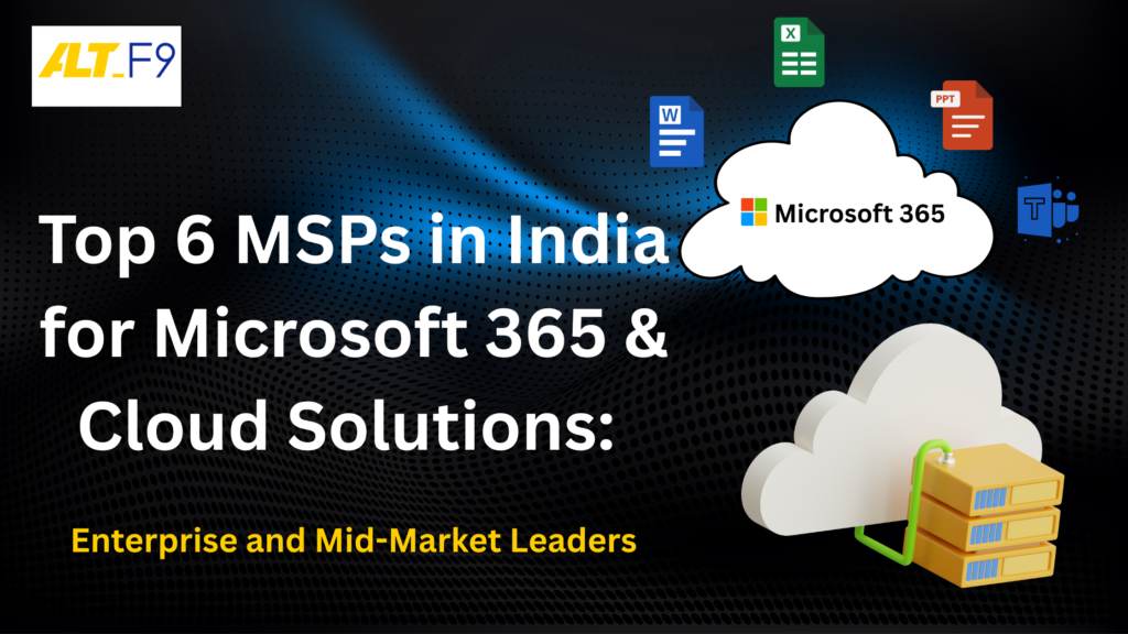 Featured image for the blog "Top 6 MSPs in India for Microsoft 365 & Cloud Solutions: Enterprise and Mid-Market Leaders," featuring the AltF9 Technology Solutions logo, Microsoft 365 cloud, Office app icons (Word, Excel, PowerPoint, Teams), and cloud infrastructure graphics on a modern technology-themed background.